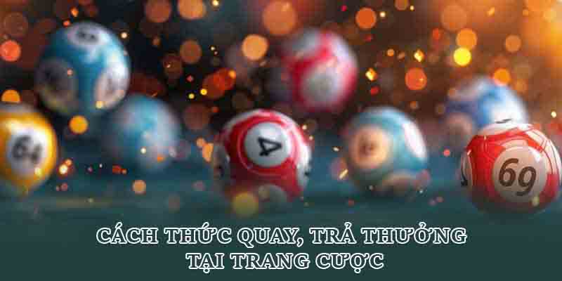 Cách thức quay, trả thưởng tại trang cược