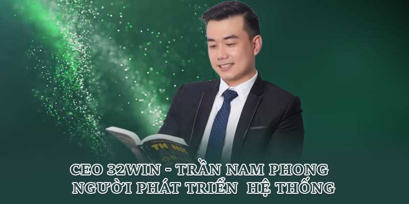 CEO 32win - Trần Nam Phong | Người Phát Triển Hệ Thống