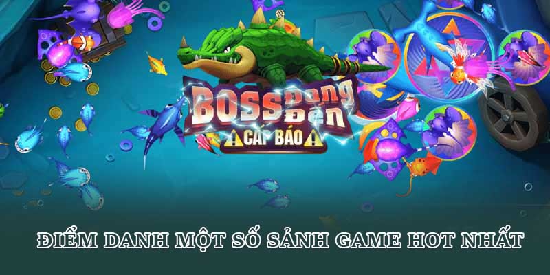 Điểm danh một số sảnh game hot nhất