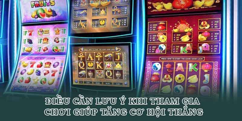 Điều cần lưu ý khi tham gia chơi giúp tăng cơ hội thắng