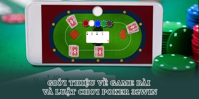 Giới thiệu về game bài và luật chơi poker 32win