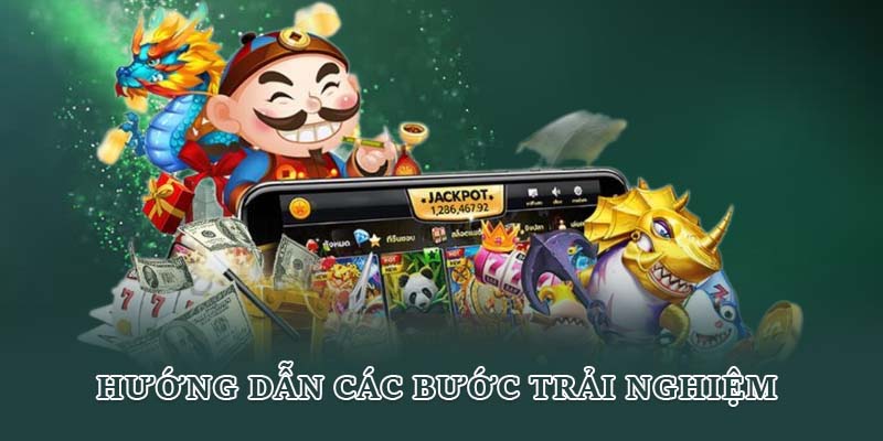 Hướng dẫn các bước trải nghiệm