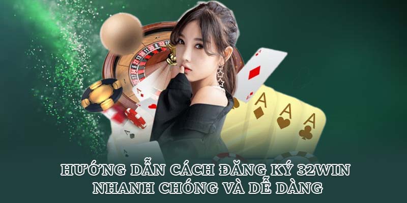 Hướng dẫn cách đăng ký 32WIN nhanh chóng và dễ dàng