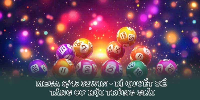 Mega 6/45 32win - Bí Quyết Để Tăng Cơ Hội Trúng Giải