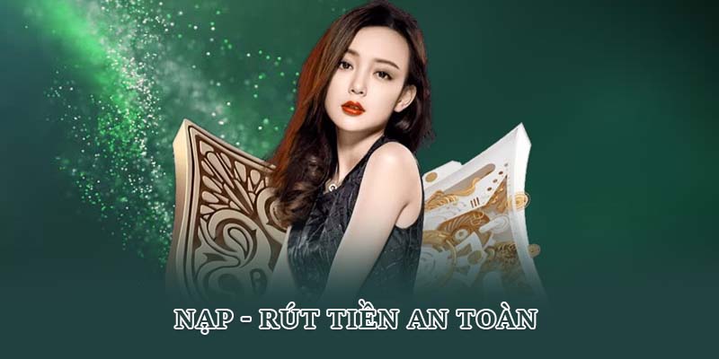 Nạp - rút tiền an toàn