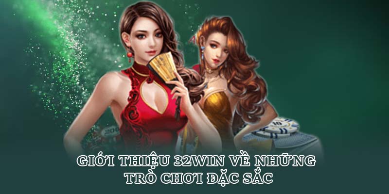 Giới thiệu 32Win về những trò chơi đặc sắc