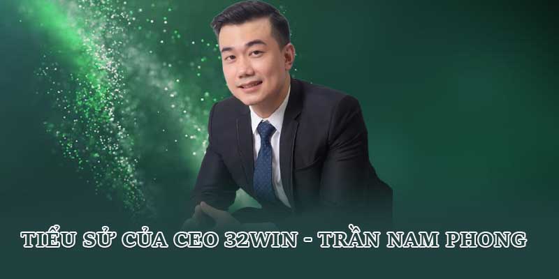 Tiểu sử của CEO 32win - Trần Nam Phong