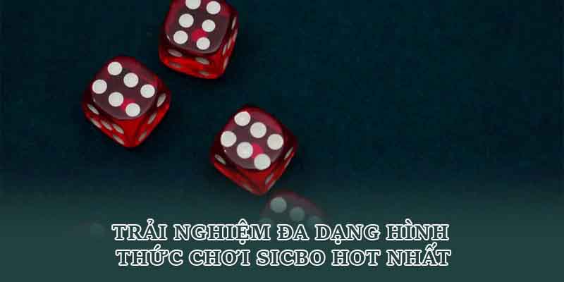 Trải nghiệm đa dạng hình thức chơi sicbo hot nhất